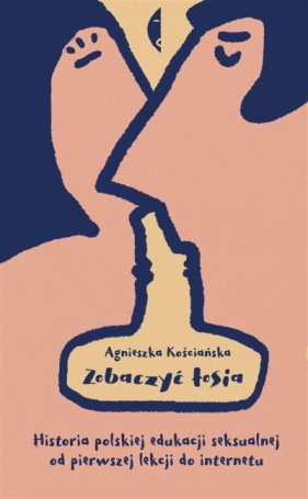 Zobaczyć łosia. Historia polskiej edukacji seksualnej od pierwszej lekcji do internetu - Agnieszka Kościańska