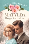 Matylda. Droga ku miłości Aneta Krasińska