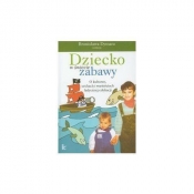 Dziecko w świecie zabawy O kulturze cechach i wartościach ludycznej edukacji