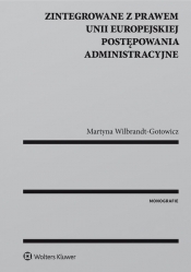 Zintegrowane z prawem Unii Europejskiej postępowania administracyjne - Wilbrandt-Gotowicz Martyna
