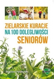 Zielarskie kuracje na 100 dolegliwości seniorów - Przybylak Zbigniew