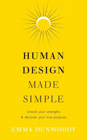 Human Design Made Simple - Emma Dunwoody