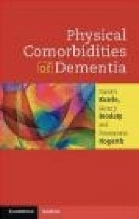 Physical Comorbidities of Dementia Henry Brodaty, Roseanne Hogarth, Susan Kurrle
