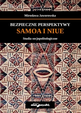Bezpieczne perspektywy Samoa i Niue Studia socjopolitologiczne - Jaworowska Mirosława