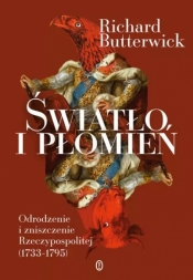Światło i płomień. Odrodzenie i zniszczenie Rzeczypospolitej (1733–1795) wyd. 2025 - Richard Butterwick