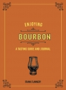 Enjoying Bourbon: A Tasting Guide and Journal Frank Flannery