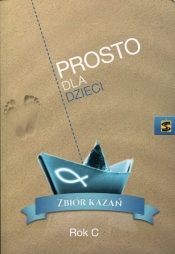 Prosto dla dzieci Zbiór kazań Rok C