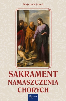 SAKRAMENT NAMASZCZENIA CHORYCH - Wojciech Jaroń