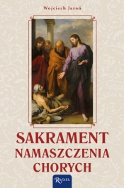 SAKRAMENT NAMASZCZENIA CHORYCH - Wojciech Jaroń