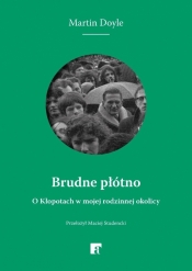 Brudne płótno. O Kłopotach w mojej rodzinnej... - Martin Doyle
