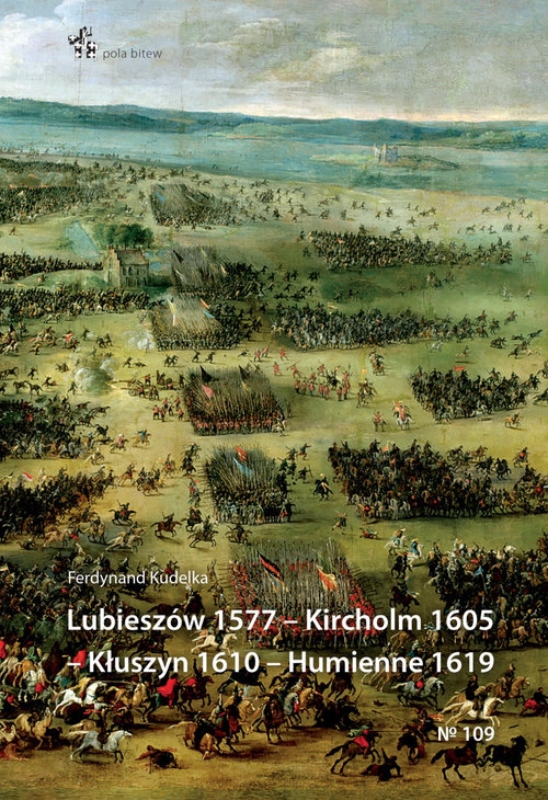 Lubieszów 1577 Kircholm 1605 Kłuszyn 1610 Humienne 1619