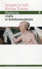 Historia ciała w średniowieczu - Jacques Le Goff, Nicolas Truong