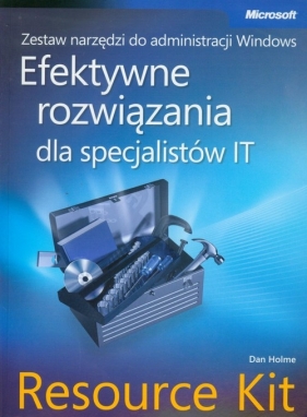 Zestaw narzędzi do administracji Windows Efektywne rozwiązania dla specjalistów IT Resource Kit + CD - Holme Dan