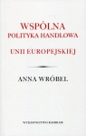 Wspólna polityka handlowa Unii Europejskiej Wróbel Anna