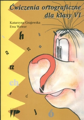 Ćwiczenia ortograficzne dla klasy 6 - Grajewska Katarzyna, Wower Ewa