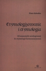 Etymologizowanie i etymologia Od semantyki ontologicznej do etymologii Sobotka Piotr