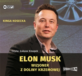 Elon Musk Wizjoner z Doliny Krzemowej - Kosecka Kinga