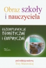 Obraz szkoły i nauczyciela Egzemplifikacje teoretyczne i empiryczne