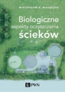 Biologiczne aspekty oczyszczania ścieków Mieczysław K. Błaszczyk