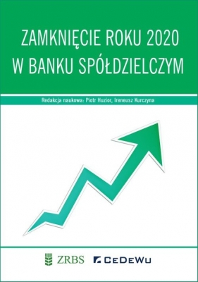 Zamknięcie roku 2020 w banku spółdzielczym - Piotr Huzior, Ireneusz Kurczyna (red.)