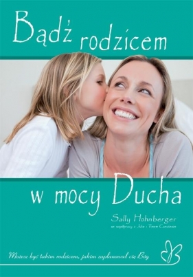 Bądź rodzicem w mocy Ducha - Sally Hohnberger