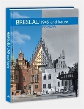 Breslau 1945 und heute / Wrocław w 1945 roku i dzisiaj (wersja niemiecka) - Stanisław Klimek, Marzena Smolak