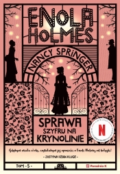 Enola Holmes. Tom 5. Sprawa szyfru na krynolinie - Nancy Springer