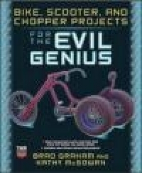 Bike Scooter and Chopper Projects for the Evil Genius