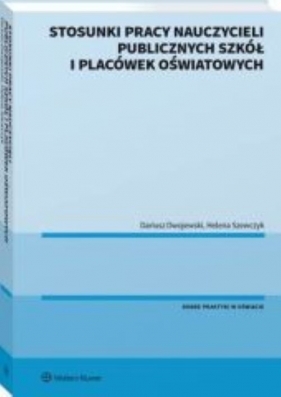 Stosunki pracy nauczycieli publicznych szkół i placówek oświatowych - Dwojewski Dariusz, Szewczyk Helena