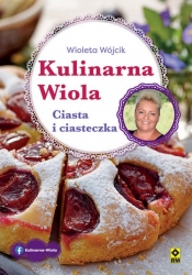 Kulinarna Wiola. Ciasta i ciasteczka - Wioleta Wójcik