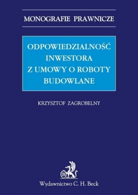 Odpowiedzialność inwestora z umowy o roboty budowlane - Zagrobelny Krzysztof