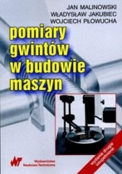 Pomiary gwintów w budowie maszyn - Malinowski Jan, Jakubiec Władysław
