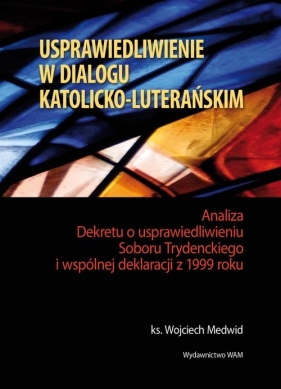 Usprawiedliwienie w dialogu katolicko-luterańskim - Medwid Wojciech