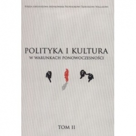Polityka i kultura w warunkach ponowoczesności t. II - Praca zbiorowa