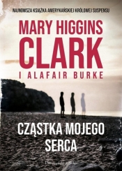 Cząstka mojego serca - Burke Alafair S, Mary Higgins Clark
