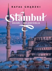 Stambuł. Ogień i melancholia - Rafał Grądzki