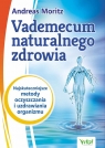 Vademecum naturalnego zdrowia Najskuteczniejsze metody oczyszczania i Moritz Andreas, Hornecker John