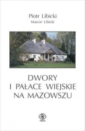 Dwory i pałace wiejskie na Mazowszu - Libicki Marcin