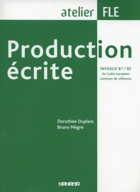 Production écrite niveaux B1-B2 - Dorothée Dupleix, Bruno Megre