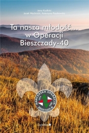 Ta nasza młodość... w Operacji Bieszczady-40 - Jerzy Kudlicki, Jacek Wachnicki, Katarzyna Paszko