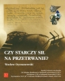 Czy starczy sił na przetrwanie Wacław Oyrzanowski