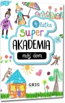 Super akademia: mój dom (4 latka) zespół redakcyjny Wydawnictwa Greg