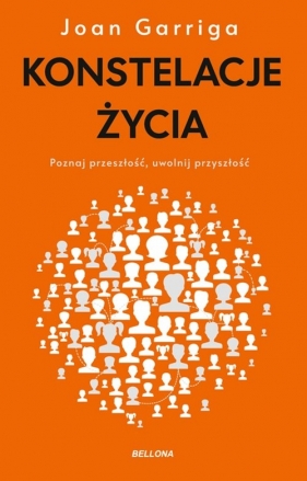 Konstelacje życia. Poznaj przeszłość, uwolnij przyszłość - Joan Garriga