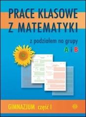 Prace klasowe z matematyki z podziałem na grupy A i B. Gimnazjum część I - Tarkowska Katarzyna