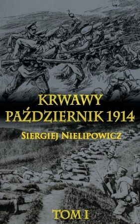Krwawy październik 1914 Tom 1 - Nielipowicz Siergiej<br />