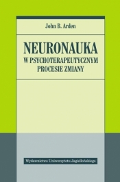 Neuronauka w psychoterapeutycznym procesie zmiany - John Arden