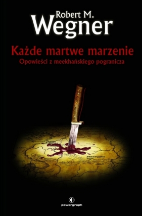 Każde martwe marzenie. Opowieści z meekhańskiego pogranicza. Tom 5 - Robert M. Wegner