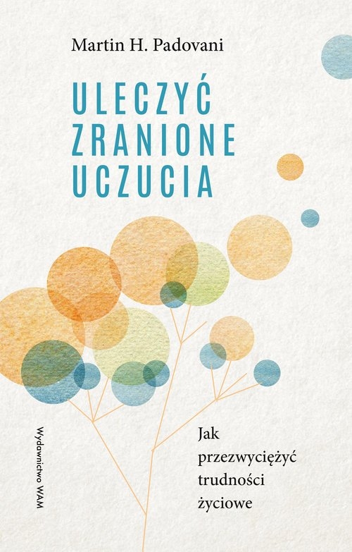 Uleczyć zranione uczucia wyd.3 popr.