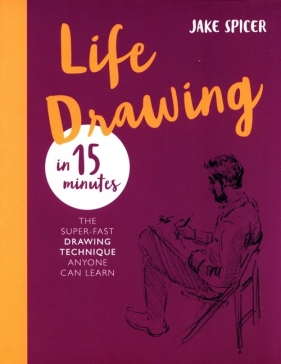 Life Drawing in 15 Minutes - Spicer Jake