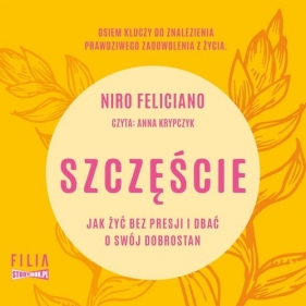 Szczęście. Jak żyć bez presji i dbać o swój dobrostan (Audiobook) - Feliciano Niro